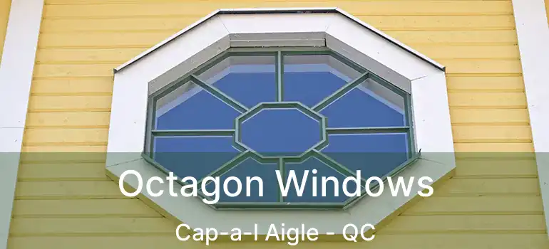  Octagon Windows Cap-a-l Aigle - QC