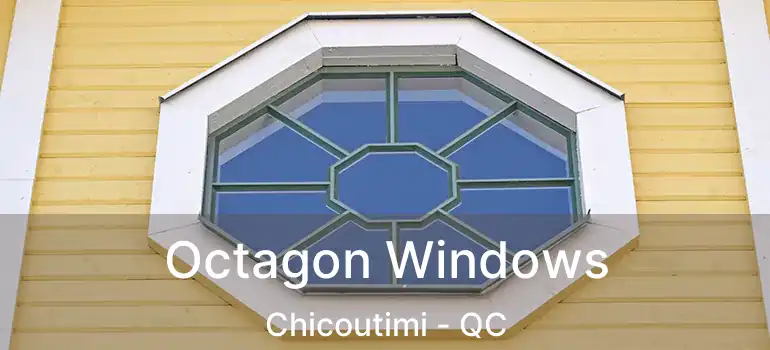  Octagon Windows Chicoutimi - QC
