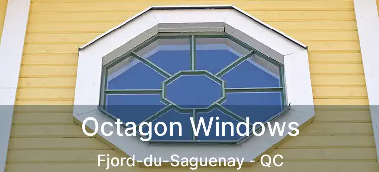  Octagon Windows Fjord-du-Saguenay - QC