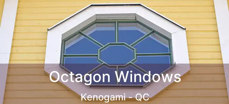  Octagon Windows Kenogami - QC
