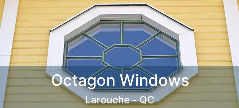  Octagon Windows Larouche - QC