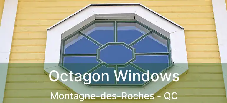  Octagon Windows Montagne-des-Roches - QC