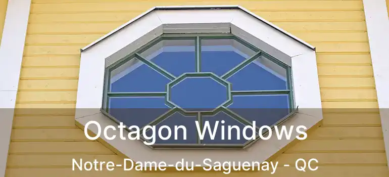  Octagon Windows Notre-Dame-du-Saguenay - QC