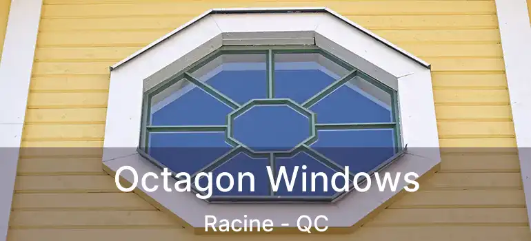  Octagon Windows Racine - QC