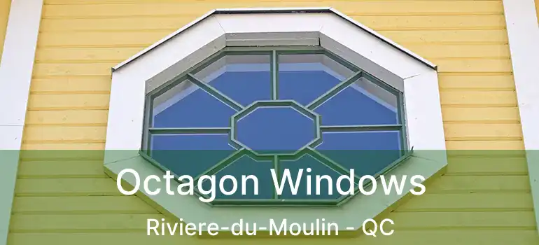 Octagon Windows Riviere-du-Moulin - QC