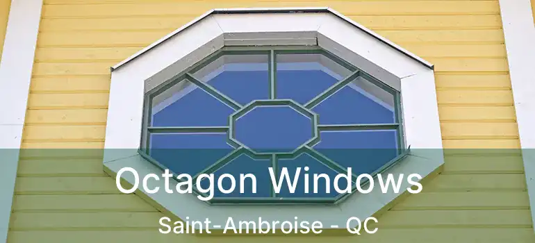  Octagon Windows Saint-Ambroise - QC