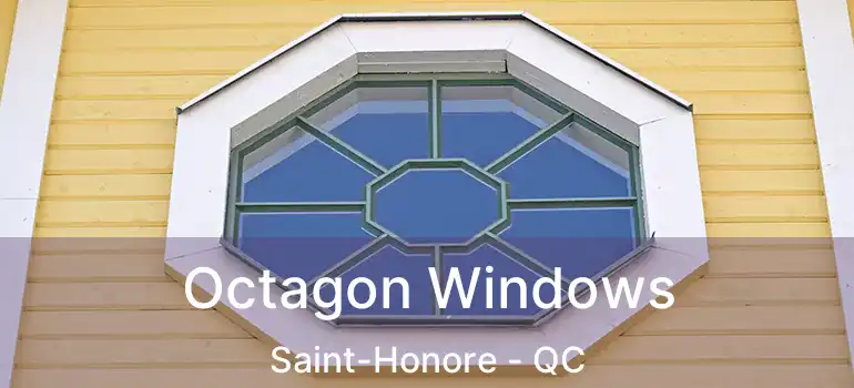  Octagon Windows Saint-Honore - QC