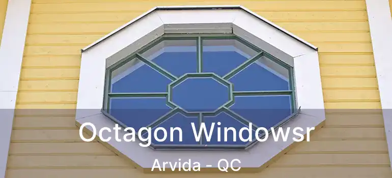  Octagon Windowsr Arvida - QC