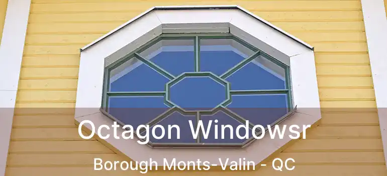  Octagon Windowsr Borough Monts-Valin - QC