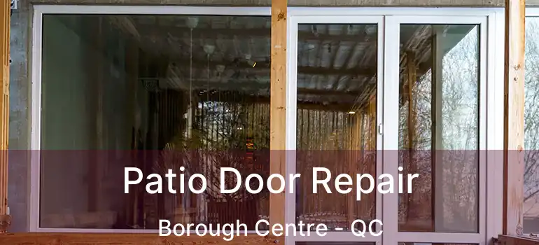  Patio Door Repair Borough Centre - QC