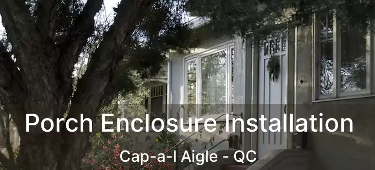  Porch Enclosure Installation Cap-a-l Aigle - QC