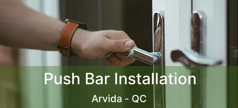 Push Bar Installation Arvida - QC