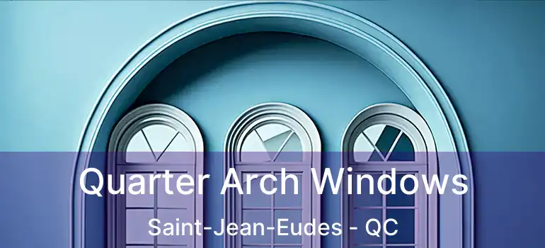  Quarter Arch Windows Saint-Jean-Eudes - QC
