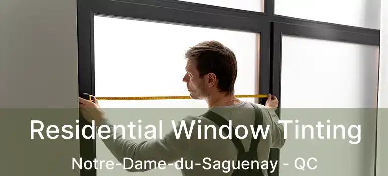  Residential Window Tinting Notre-Dame-du-Saguenay - QC