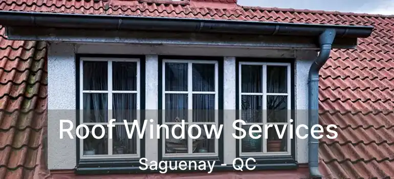  Roof Window Services Saguenay - QC