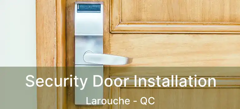  Security Door Installation Larouche - QC