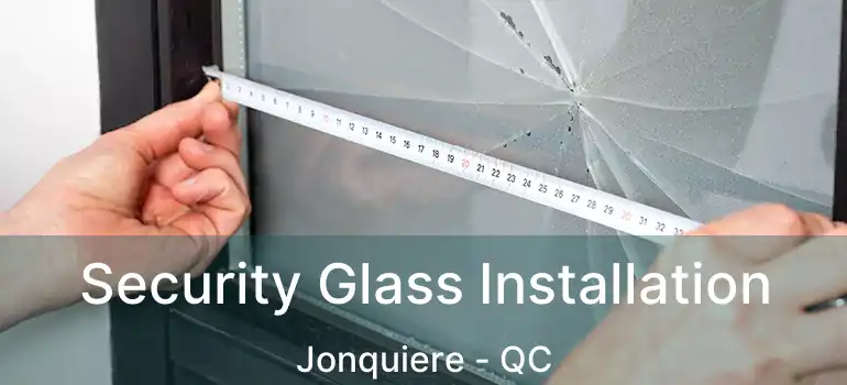  Security Glass Installation Jonquiere - QC
