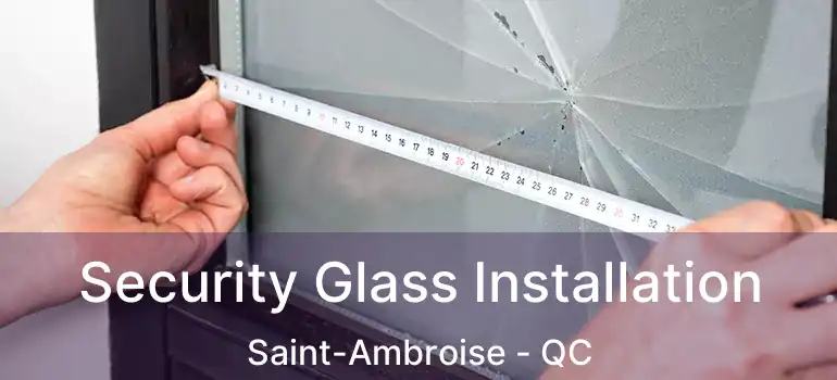  Security Glass Installation Saint-Ambroise - QC