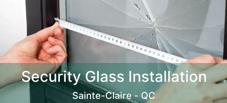  Security Glass Installation Sainte-Claire - QC