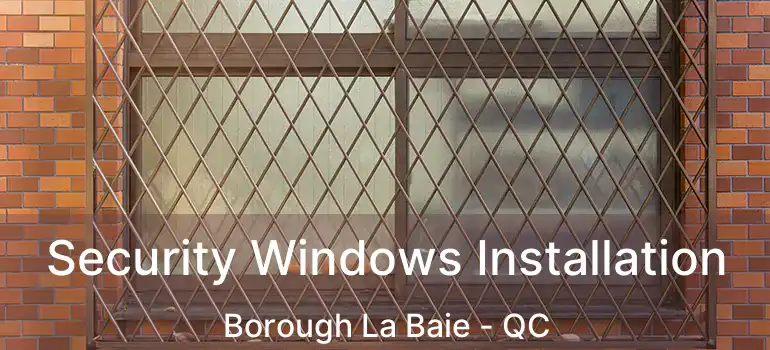 Security Windows Installation Borough La Baie - QC