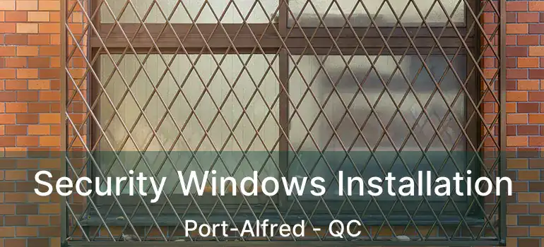  Security Windows Installation Port-Alfred - QC