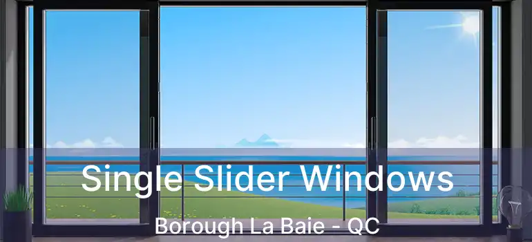  Single Slider Windows Borough La Baie - QC