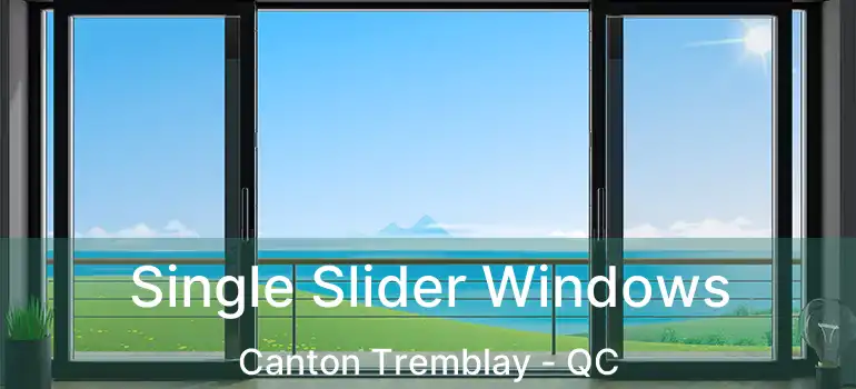  Single Slider Windows Canton Tremblay - QC