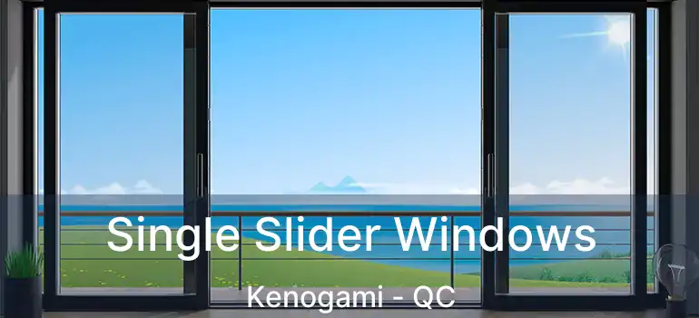  Single Slider Windows Kenogami - QC
