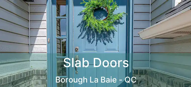  Slab Doors Borough La Baie - QC