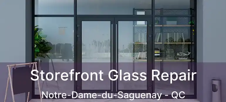  Storefront Glass Repair Notre-Dame-du-Saguenay - QC