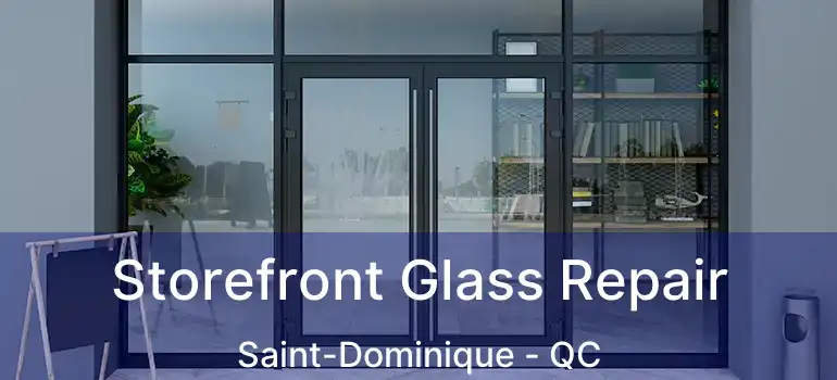  Storefront Glass Repair Saint-Dominique - QC