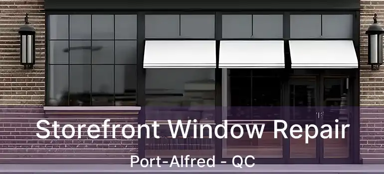  Storefront Window Repair Port-Alfred - QC