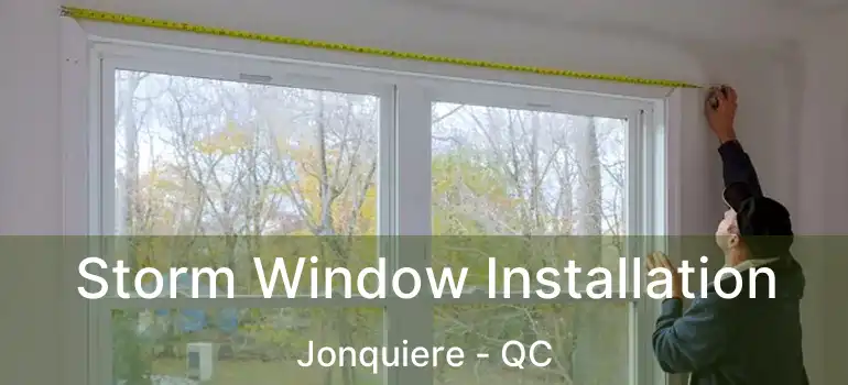  Storm Window Installation Jonquiere - QC