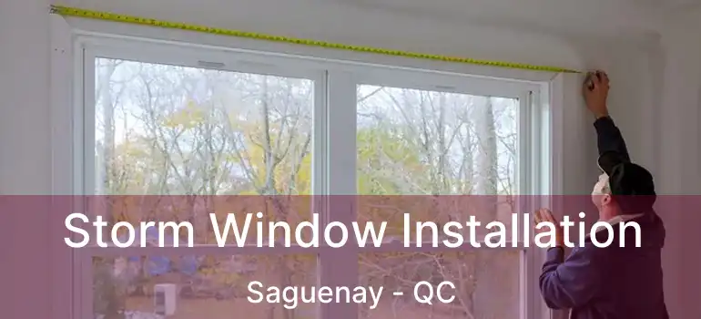  Storm Window Installation Saguenay - QC