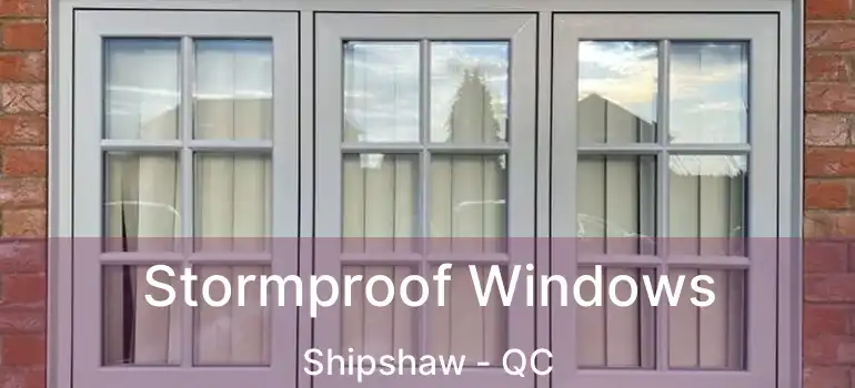  Stormproof Windows Shipshaw - QC