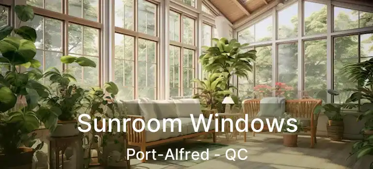  Sunroom Windows Port-Alfred - QC