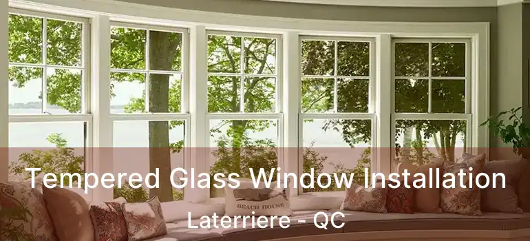  Tempered Glass Window Installation Laterriere - QC
