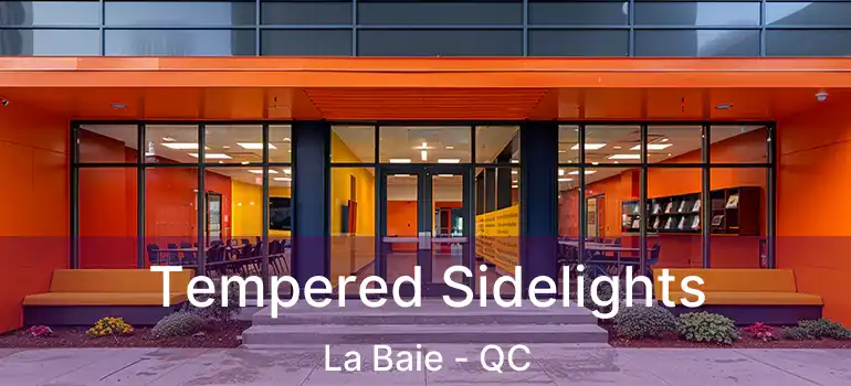  Tempered Sidelights La Baie - QC