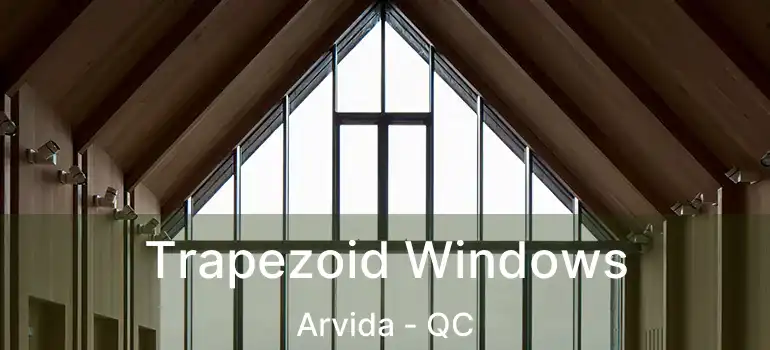  Trapezoid Windows Arvida - QC