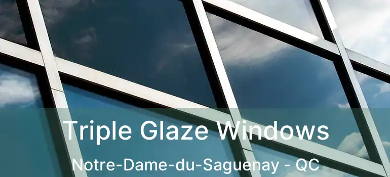  Triple Glaze Windows Notre-Dame-du-Saguenay - QC