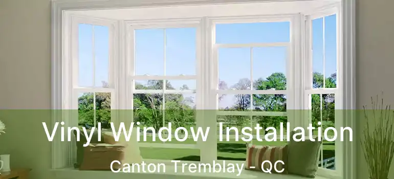  Vinyl Window Installation Canton Tremblay - QC