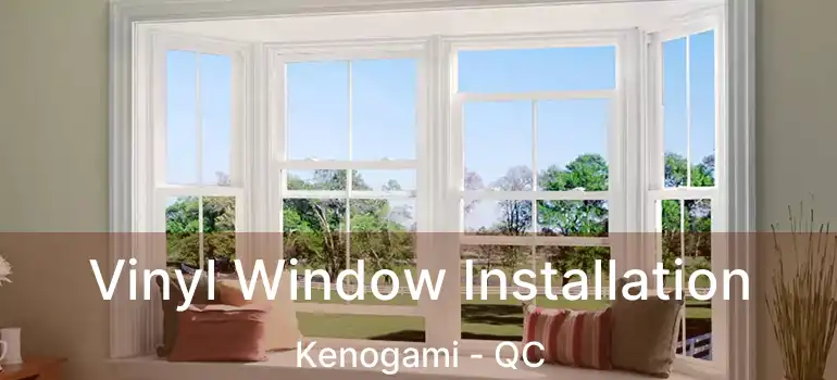  Vinyl Window Installation Kenogami - QC