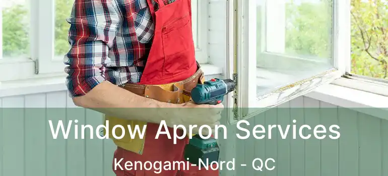  Window Apron Services Kenogami-Nord - QC