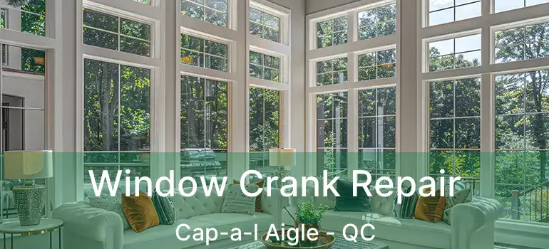  Window Crank Repair Cap-a-l Aigle - QC