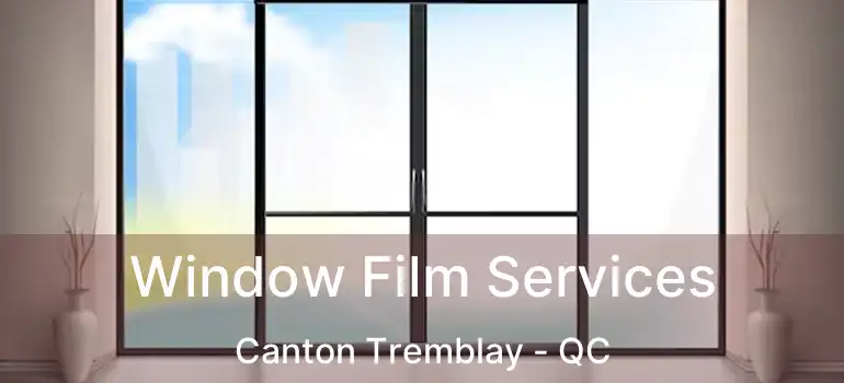  Window Film Services Canton Tremblay - QC