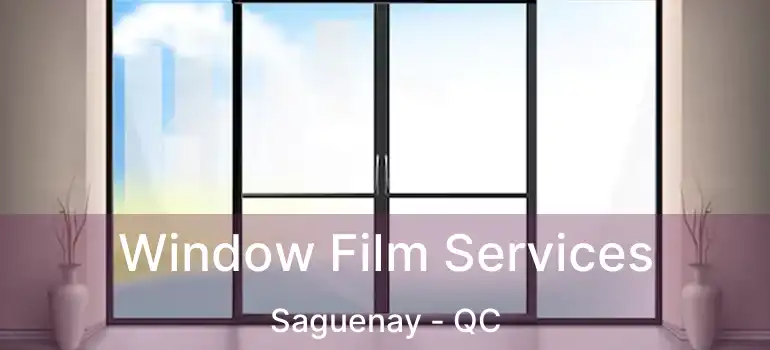 Window Film Services Saguenay - QC