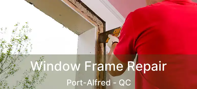  Window Frame Repair Port-Alfred - QC