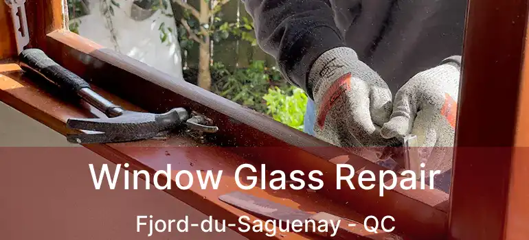  Window Glass Repair Fjord-du-Saguenay - QC
