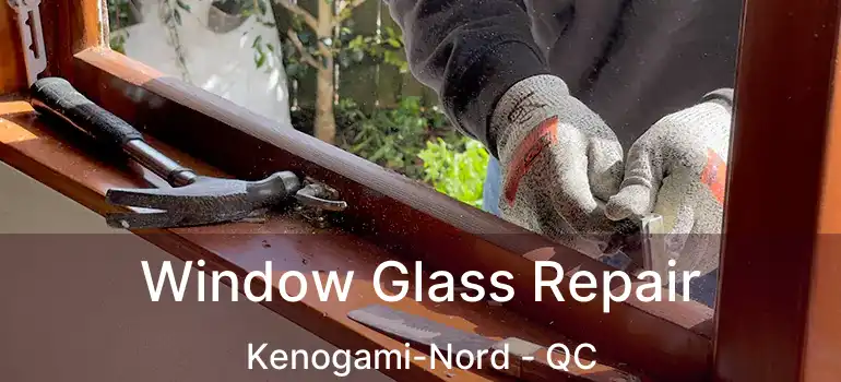  Window Glass Repair Kenogami-Nord - QC