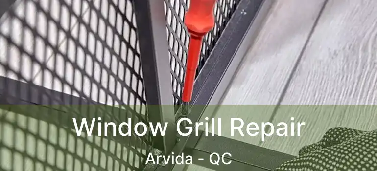  Window Grill Repair Arvida - QC